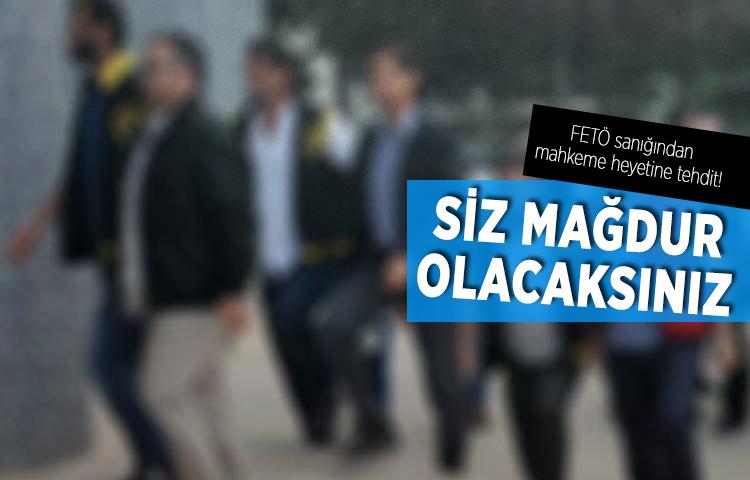 FETÖ sanığından mahkeme heyetine tehdit!