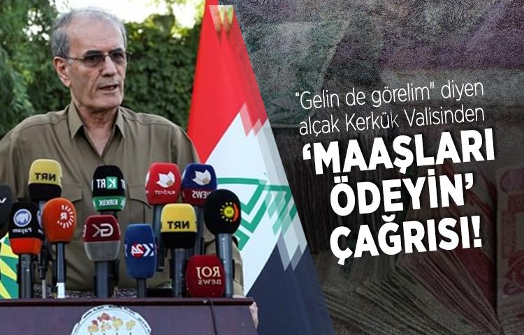 Tehditler savuran Kerkük Valisinden maaş çağrısı