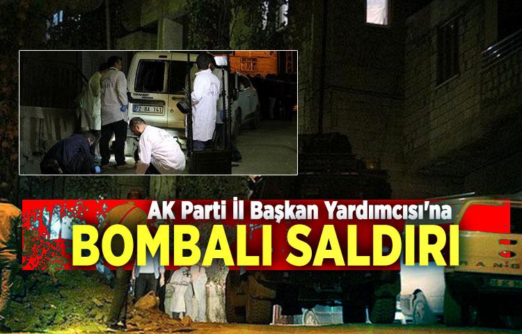 AK Parti İl Başkan Yardımcısı'na bombalı saldırı