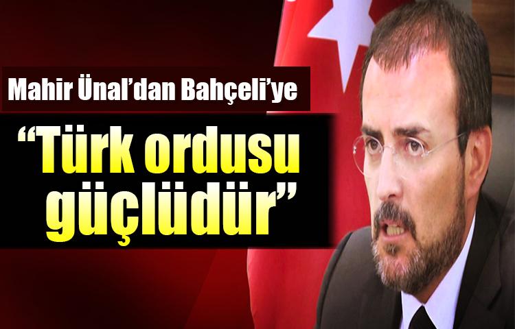 Mahir Ünal’dan Bahçeli’ye 'Türk ordusu güçlüdür'