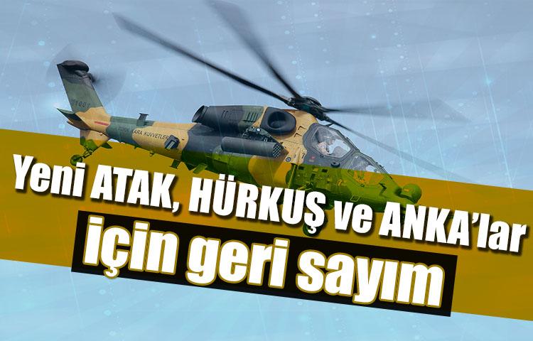 Yeni ATAK, HÜRKUŞ ve ANKA’lar için geri sayım