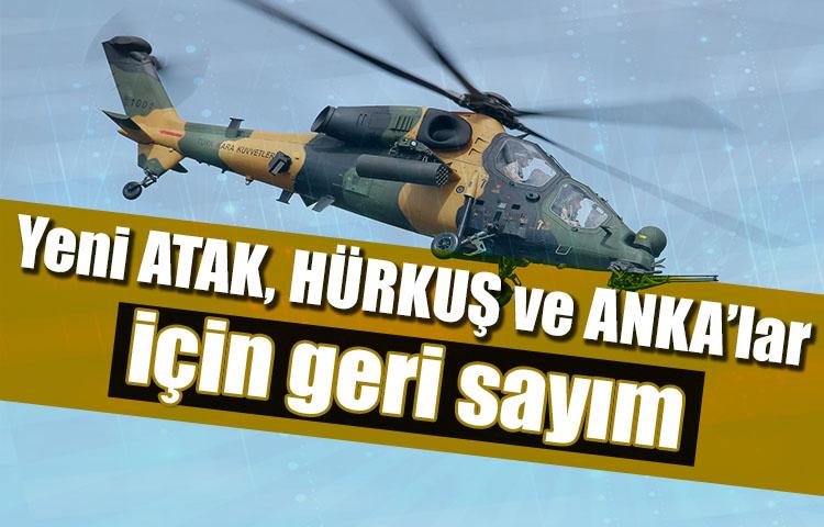 Yeni ATAK, HÜRKUŞ ve ANKA’lar için geri sayım