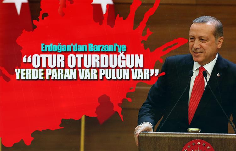 Erdoğan'dan Barzani'ye: Otur oturduğun yerde!