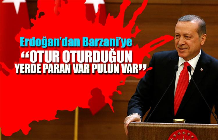 Erdoğan'dan Barzani'ye: Otur oturduğun yerde!