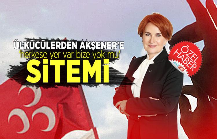 Ülkücülerden Akşener'e 'herkese yer var bize yok mu' sitemi