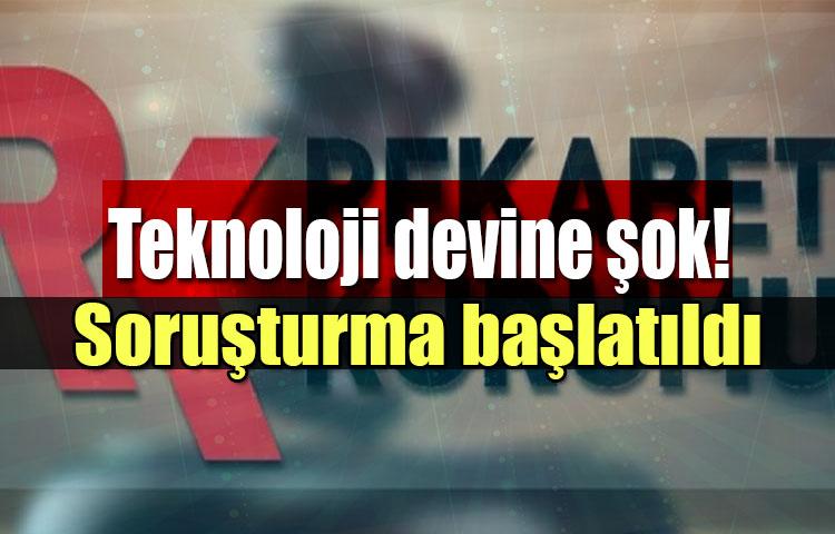 Teknoloji devine şok! Soruşturma başlatıldı