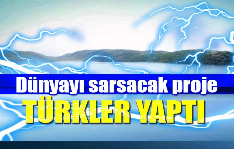 Dünyayı sarsacak proje! Türkler yaptı