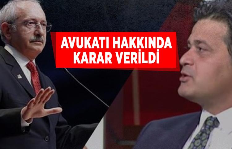 Kılıçdaroğlu'nun avukatı hakkında karar verildi!
