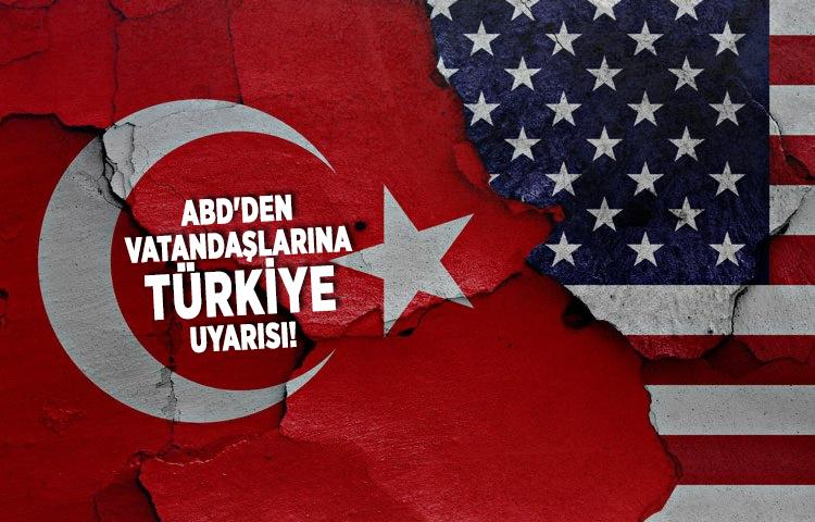 ABD'den vatandaşlarına Türkiye uyarısı