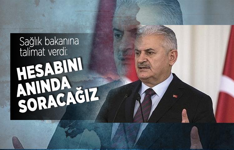 Başbakan Yıldırım Sağlık bakanına talimat verdi: Hesabını anında soracağız