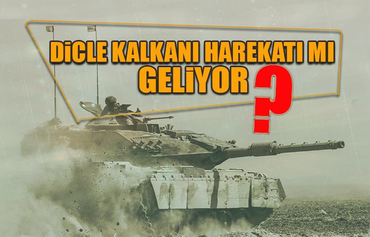 Dicle Kalkanı harekatı mı geliyor?