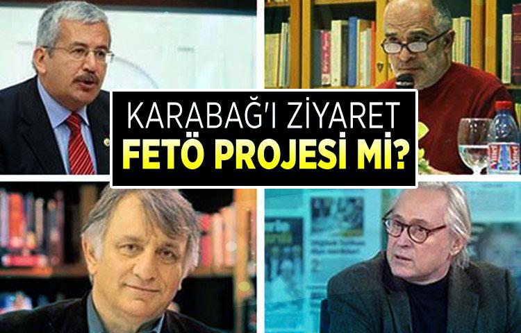 Karabağ'ı ziyaret FETÖ projesi mi?