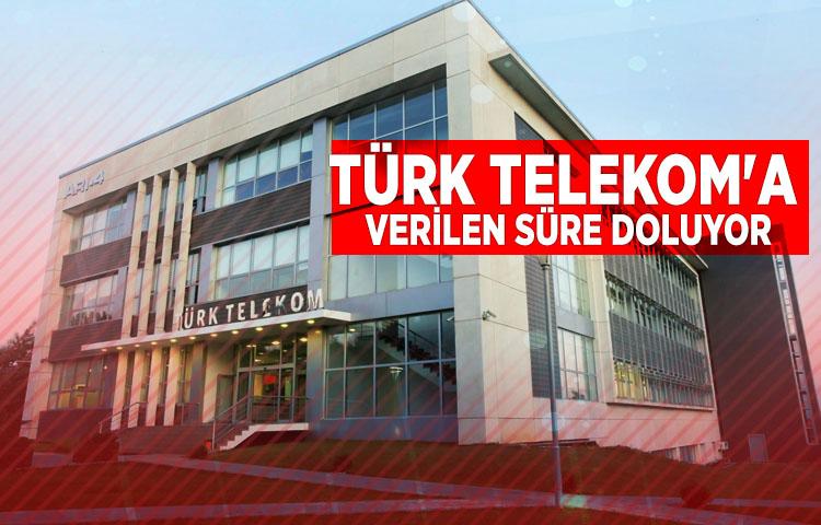 Türk Telekom'a verilen süre doluyor