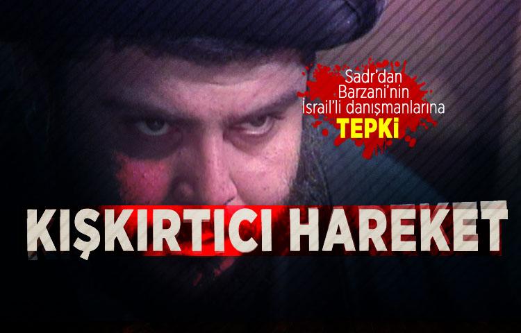 Sadr’dan Barzani’nin İsrail’li danışmanlarına tepki