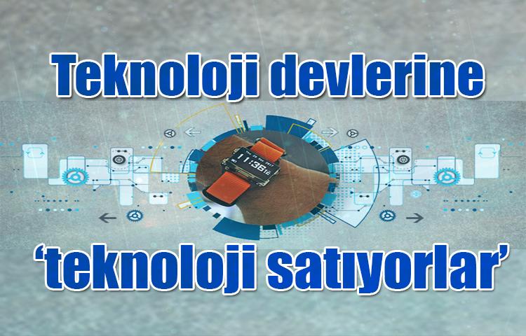 Teknoloji devlerine 'teknoloji' satıyorlar