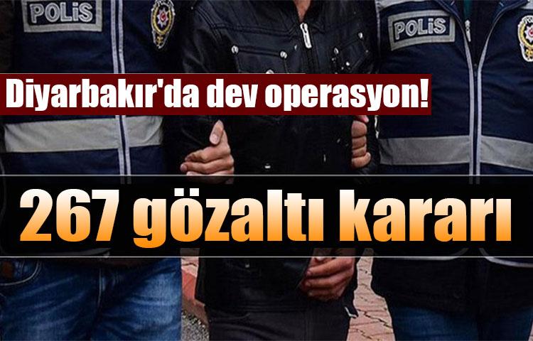 Diyarbakır'da dev operasyon! 267 gözaltı kararı