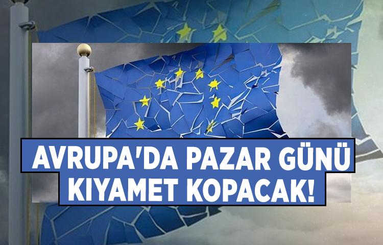 Avrupa'da pazar günü kıyamet kopacak!