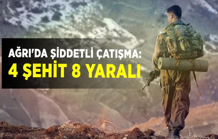 Ağrı'da şiddetli çatışma: 4 şehit 8 yaralı