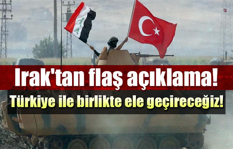 Irak: Türkiye ile birlikte ele geçireceğiz!