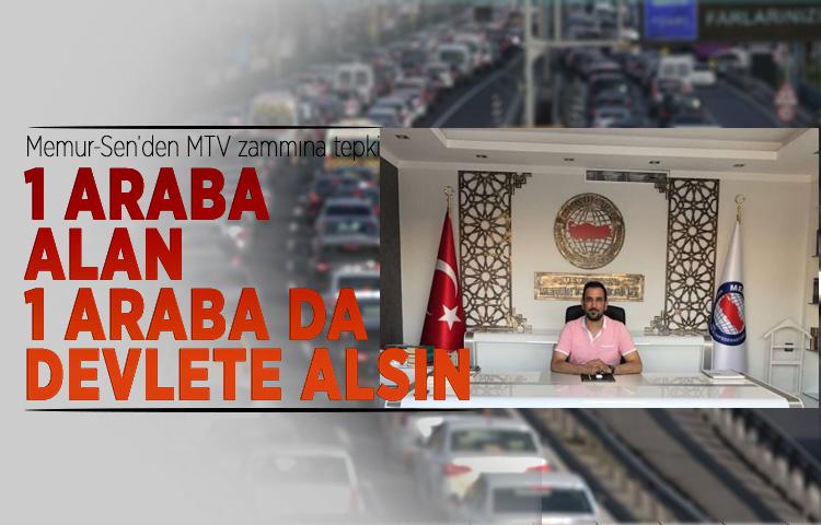 Memur-Sen’den MTV zammına tepki: ‘1 araba alan 1 araba da devlete alsın’