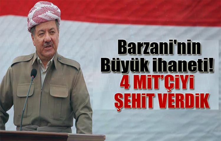 Barzani'nin Büyük İhaneti! 4 MİT'çiyi şehit verdik
