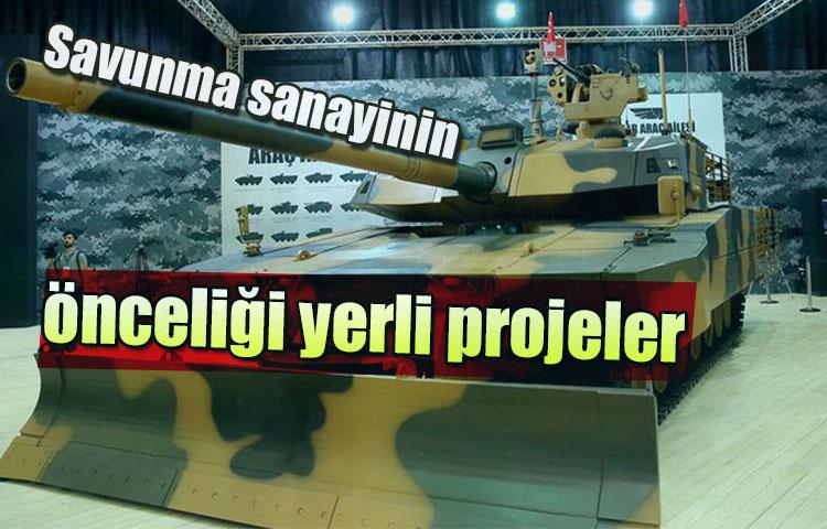 Savunma sanayinin önceliği yerli projeler