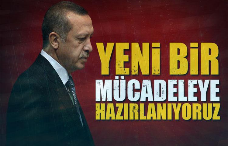 Cumhurbaşkanı Erdoğan: Yeni bir mücadeleye hazırlanıyoruz!