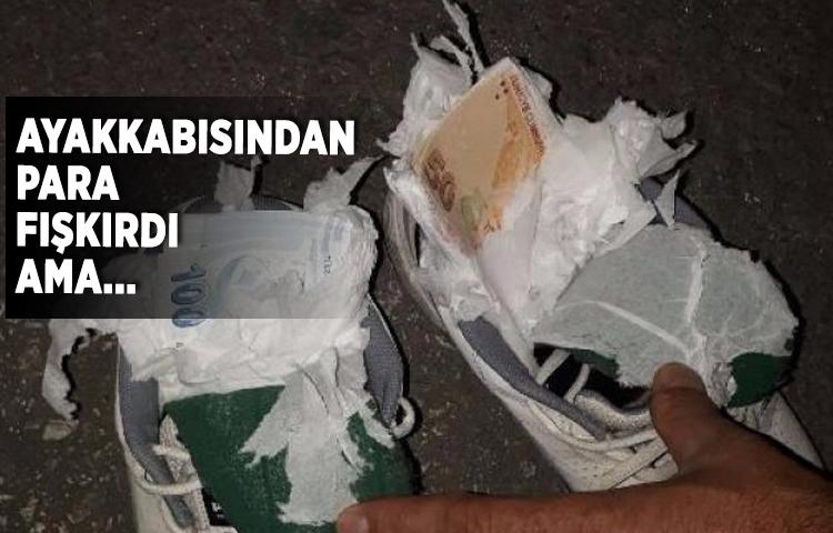 Ayakkabısından para fışkırdı ama...
