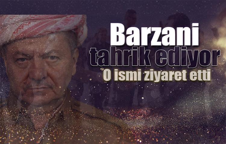 Barzani tahrik ediyor: O ismi ziyaret etti