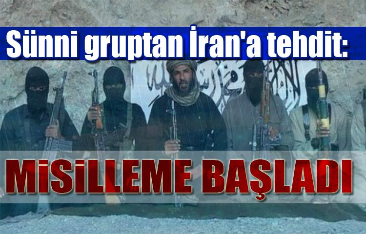 Sünni gruptan İran'a tehdit: Misilleme başladı!