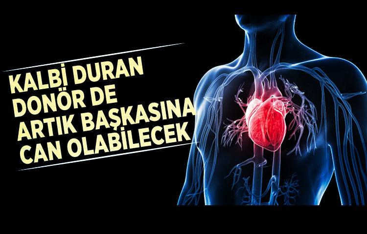 Kalbi duran donör de artık başkasına can olabilecek