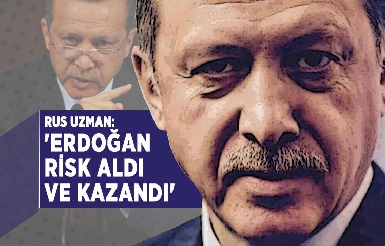 Rus uzman: 'Erdoğan risk aldı ve kazandı'