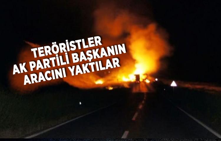 Teröristler AK Partili başkanın aracını yaktılar