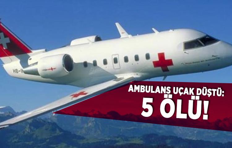 Ambulans uçak düştü: 5 ölü!