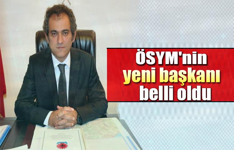 ÖSYM'nin yeni başkanı belli oldu