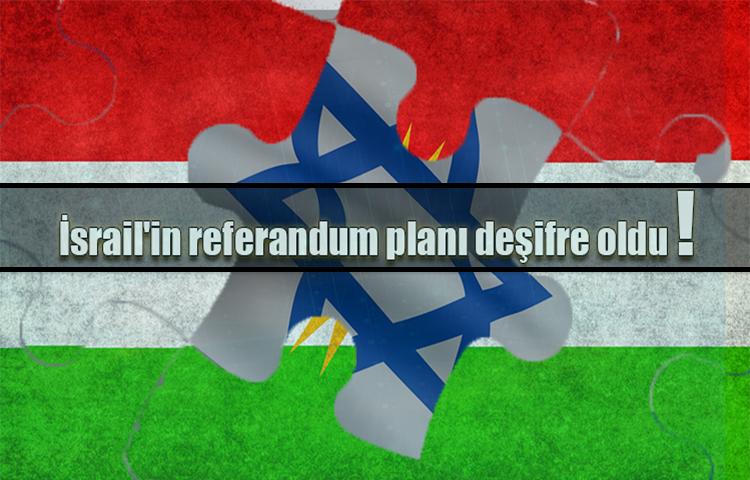 İsrail'in referandum planı deşifre oldu!