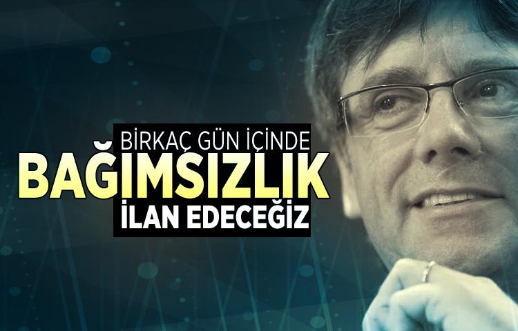 Katalonya Başkanı: Birkaç gün içinde bağımsızlık ilan edeceğiz