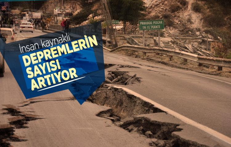 İnsan kaynaklı depremlerin sayısı artıyor