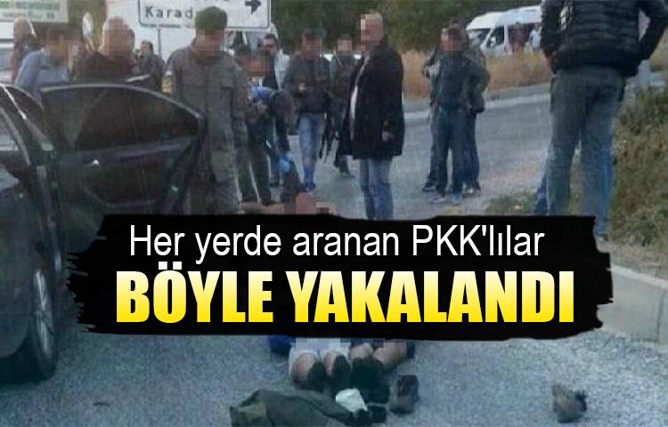 Her yerde aranan PKK'lılar böyle yakalandı