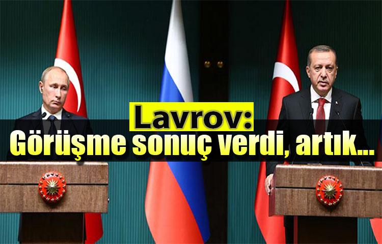 Lavrov: Görüşme sonuç verdi, artık...