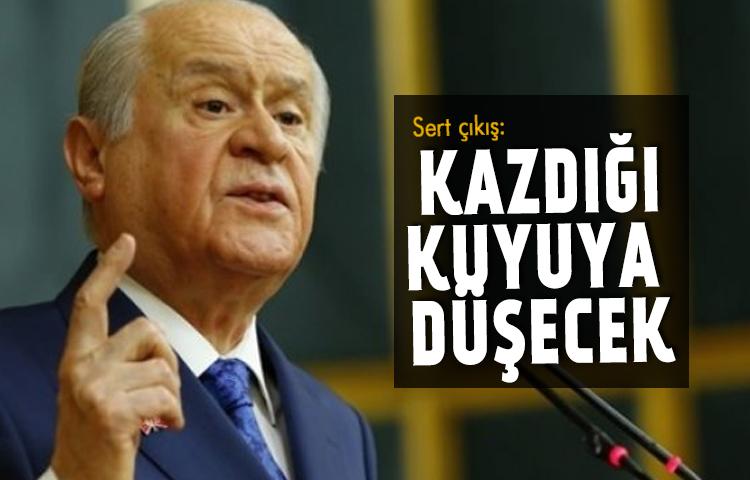 Bahçeli'den sert çıkış: Kazdığı kuyuya düşecek
