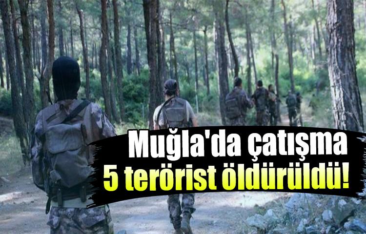 Muğla'da çatışma 5 terörist öldürüldü!