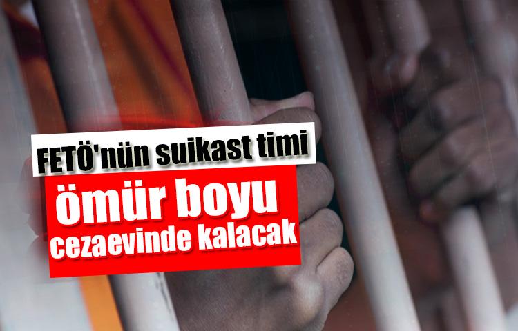 FETÖ'nün suikast timi ömür boyu cezaevinde kalacak