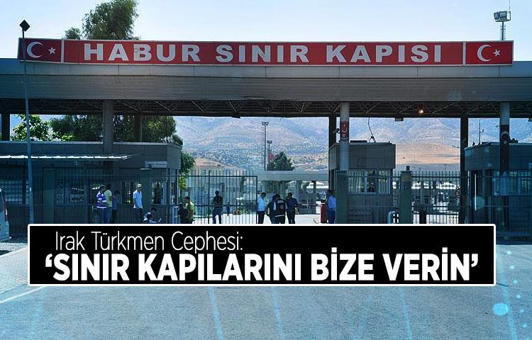 Irak Türkmen Cephesi: ‘Sınır kapılarını bize verin’