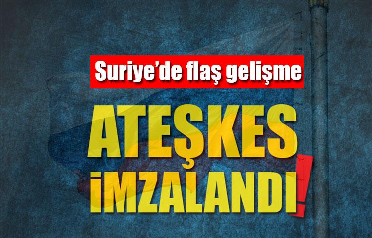 Suriye'de flaş gelişme! Ateşkes imzalandı
