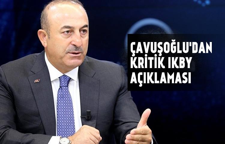 Çavuşoğlu'dan kritik IKBY açıklaması