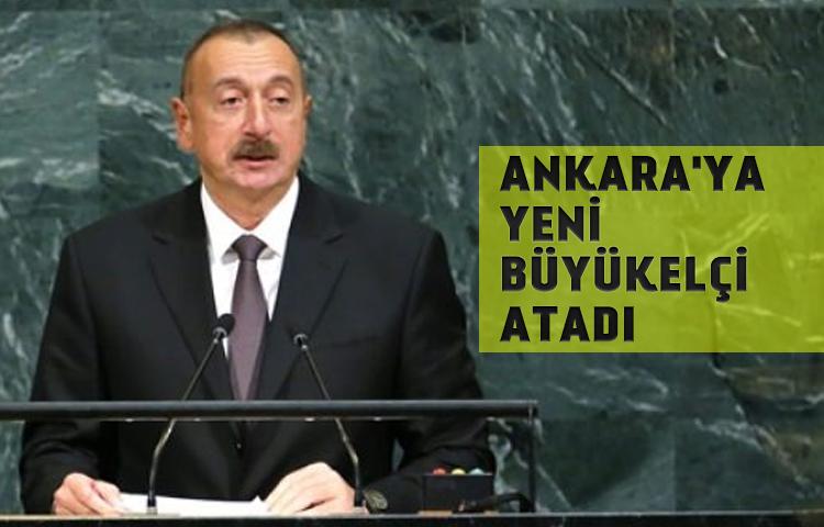 Aliyev Ankara'ya yeni büyükelçi atadı