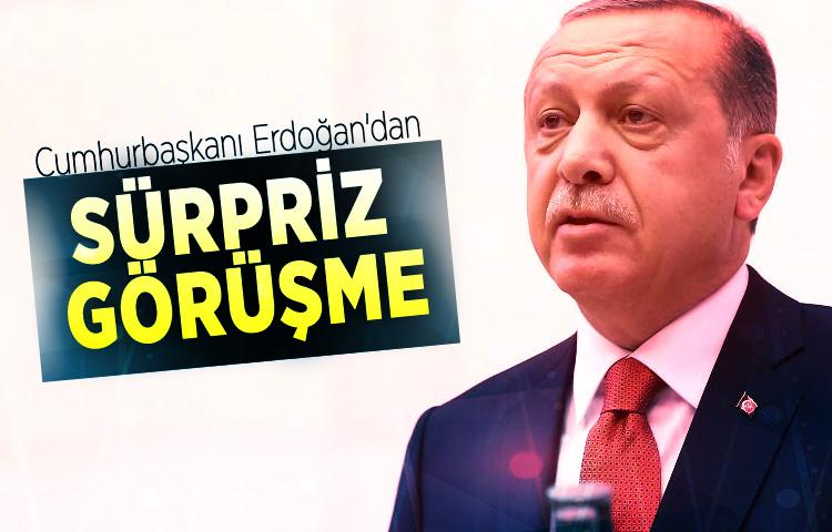 Cumhurbaşkanı Erdoğan'dan sürpriz görüşme