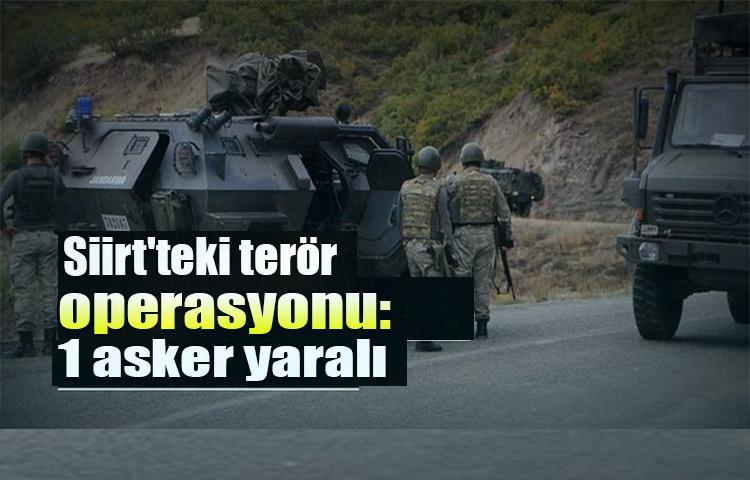 Siirt'teki terör operasyonu: 1 asker yaralı