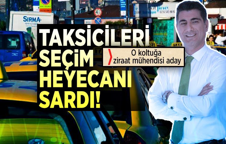 Taksicileri seçim heyecanı sardı! O koltuğa ziraat mühendisi aday